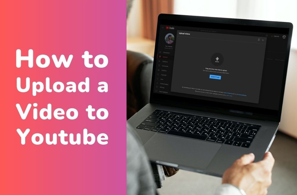 How to Upload a Video to YouTube: A Comprehensive Guide