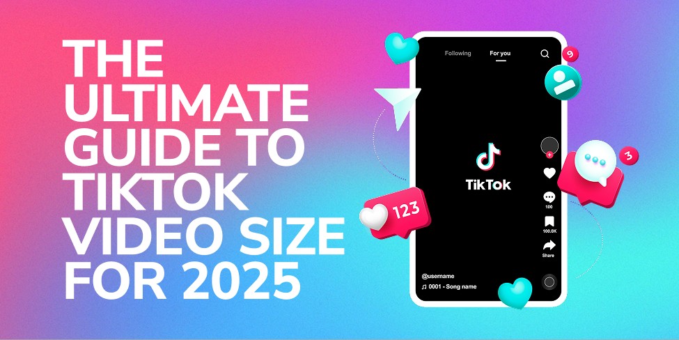 The Ultimate Guide to TikTok Video Size for 2025