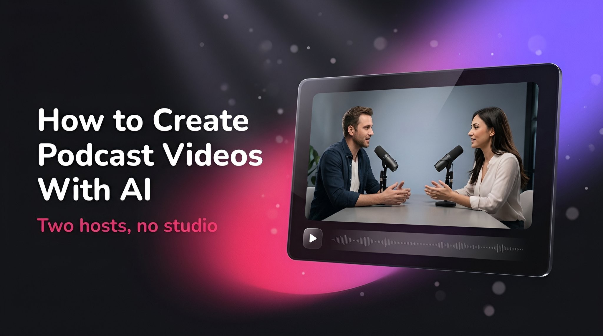 How to Make a Video Podcast With AI (2026 Guide)