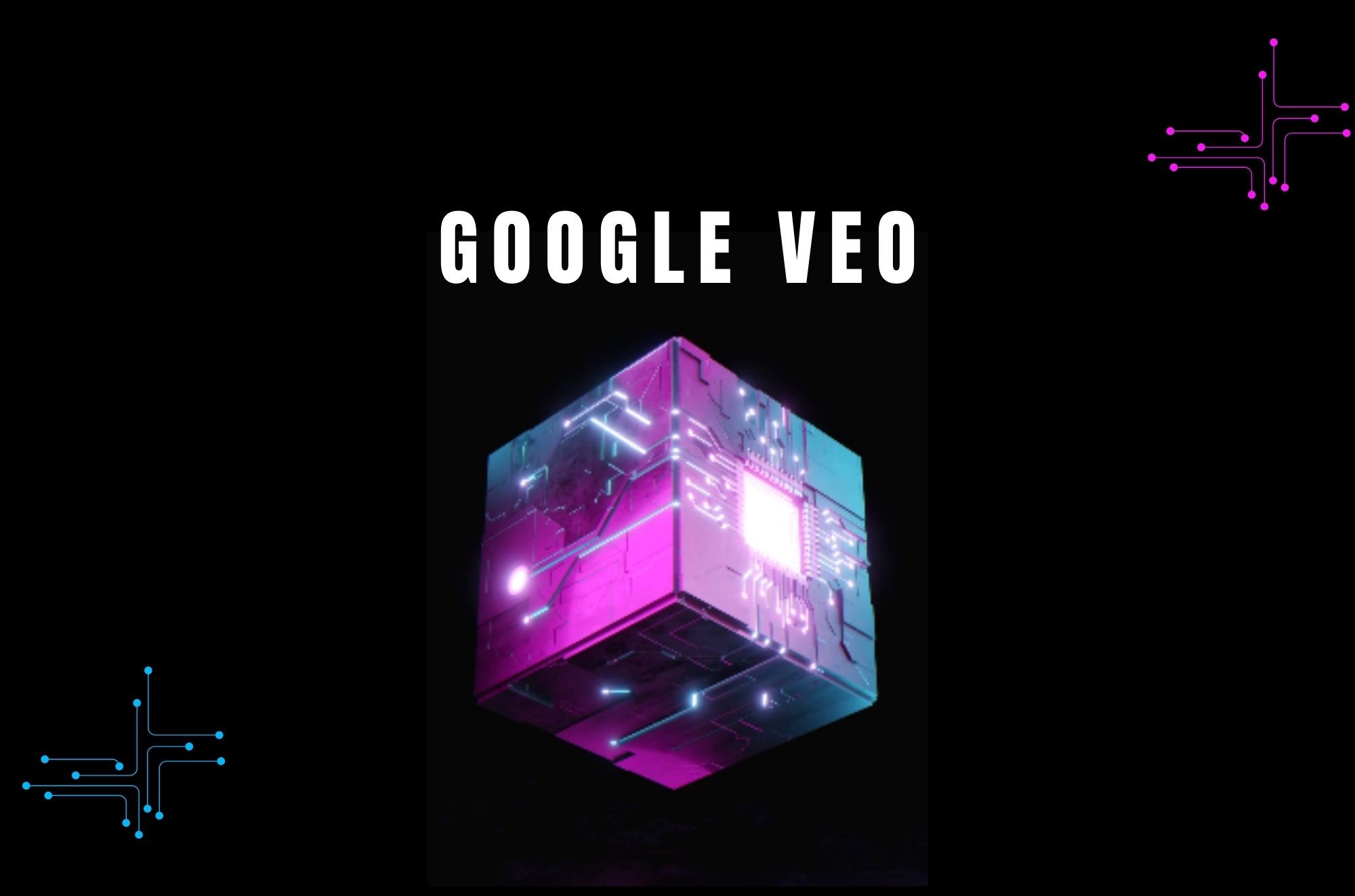 What is Google Veo? How to Use Google Veo